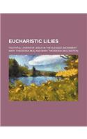 Eucharistic Lilies; Youthful Lovers of Jesus in the Blessed Sacrament