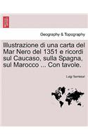 Illustrazione Di Una Carta del Mar Nero del 1351 E Ricordi Sul Caucaso, Sulla Spagna, Sul Marocco ... Con Tavole.