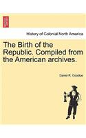 Birth of the Republic. Compiled from the American Archives.