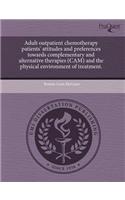 Adult Outpatient Chemotherapy Patients' Attitudes and Preferences Towards Complementary and Alternative Therapies (CAM) and the Physical Environment O