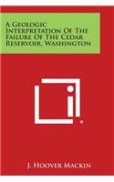 Geologic Interpretation of the Failure of the Cedar Reservoir, Washington
