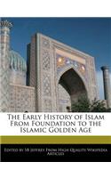 The Early History of Islam from Foundation to the Islamic Golden Age