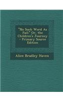 No Such Word as Fail; Or, the Children's Journey: (English)