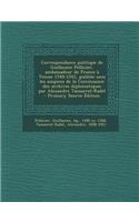 Correspondance Politique de Guillaume Pellicier, Ambassadeur de France a Venise 1540-1542, Publiee Sous Les Auspices de La Commission Des Archives Dip
