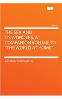 The Sea and Its Wonders. a Companion Volume to 