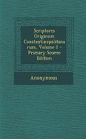 Scriptores Originum Constantinopolitanarum, Volume 1 - Primary Source Edition