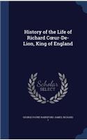 History of the Life of Richard Coeur-De-Lion, King of England