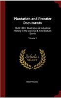 Plantation and Frontier Documents: 1649-1863: Illustrative of Industrial History in the Colonial & Ante-Bellum South; Volume 2