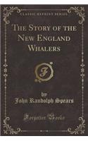 The Story of the New England Whalers (Classic Reprint)