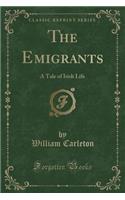 The Emigrants: A Tale of Irish Life (Classic Reprint)