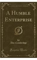 A Humble Enterprise (Classic Reprint)