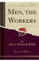 Men, the Workers (Classic Reprint)