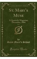 St. Mary's Muse, Vol. 7: A Quarterly Magazine; December, 1884 (Classic Reprint)