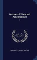 OUTLINES OF HISTORICAL JURISPRUDENCE: 1