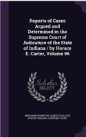 Reports of Cases Argued and Determined in the Supreme Court of Judicature of the State of Indiana / by Horace E. Carter, Volume 96