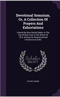 Devotional Somnium, Or, A Collection Of Prayers And Exhortations: Uttered By Miss Rachel Baker, In The City Of New York, In The Winter Of 1815, During Her Abstracted And Unconscious State