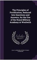 Principles of Fortification, Reduced Into Questions and Answers, for the Use of the Royal Military Academy at Woolwich