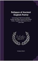 Reliques of Ancient English Poetry: Consisting of Old Heroic Ballads, Songs, and Other Pieces of Our Earlier Poets, Together With Some Few of Later Date