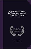 Gypsy, a Drama in Three Acts (adpted From the French)