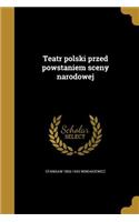 Teatr polski przed powstaniem sceny narodowej