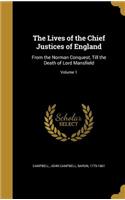 The Lives of the Chief Justices of England: From the Norman Conquest, Till the Death of Lord Mansfield; Volume 1