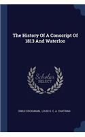 The History Of A Conscript Of 1813 And Waterloo
