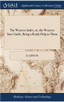 The Weavers Index, or, the Weavers Sure Guide, Being a Ready Help to Them