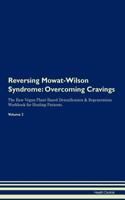 Reversing Mowat-Wilson Syndrome: Overcoming Cravings the Raw Vegan Plant-Based Detoxification & Regeneration Workbook for Healing Patients. Volume 3