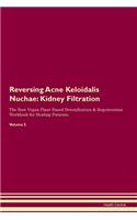 Reversing Acne Keloidalis Nuchae: Kidney Filtration The Raw Vegan Plant-Based Detoxification & Regeneration Workbook for Healing Patients. Volume 5