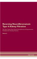 Reversing Neurofibromatosis Type 4: Kidney Filtration The Raw Vegan Plant-Based Detoxification & Regeneration Workbook for Healing Patients.Volume 5