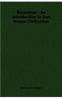 Byzantium - An Introduction To East Roman Civilization