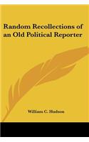 Random Recollections of an Old Political Reporter