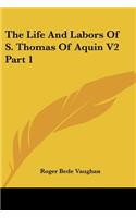 The Life And Labors Of S. Thomas Of Aquin V2 Part 1