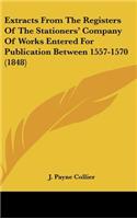 Extracts From The Registers Of The Stationers' Company Of Works Entered For Publication Between 1557-1570 (1848)