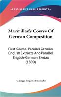 MacMillan S Course of German Composition: First Course, Parallel German-English Extracts and Parallel English-German Syntax (1890)