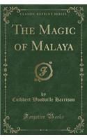 The Magic of Malaya (Classic Reprint)