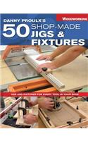 Danny Proulx's 50 Shop-Made Jigs & Fixtures