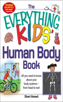 The Everything KIDS' Human Body Book: All You Need to Know about Your Body Systems - From Head to Toe!(Everything(r) Kids)