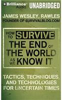 How to Survive the End of the World as We Know It: Tactics, Techniques and Technologies for Uncertain Times