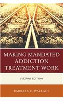 Making Mandated Addiction Treatment Work