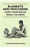 Blankets And Moccasins - Plenty Coups And His People, The Crows