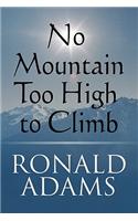 No Mountain Too High to Climb