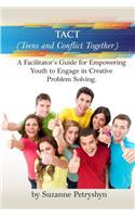 TACT (Teens and Conflict Together): A Facilitator's Guide for Empowering Youth to Engage in Creative Problem Solving