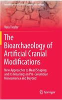The Bioarchaeology of Artificial Cranial Modifications