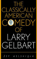 The Classically American Comedy of Larry Gelbart