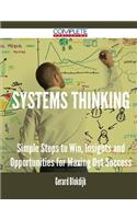 Systems Thinking - Simple Steps to Win, Insights and Opportunities for Maxing Out Success