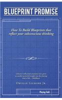 Blueprint Promise: How To Build Blueprints that reflect your subconscious thinking
