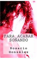 Para Acabar Soñando: (Poetisas Al Sur del Mundo)