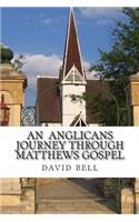An Anglicans journey through matthews gospel: (English)