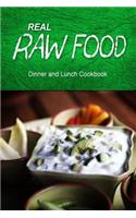Real Raw Food - Dinner and Lunch Cookbook